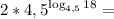 2*4,5^{\log_{4,5}18}=