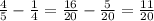 \frac{4}{5} - \frac{1}{4} = \frac{16}{20} - \frac{5}{20} = \frac{11}{20}