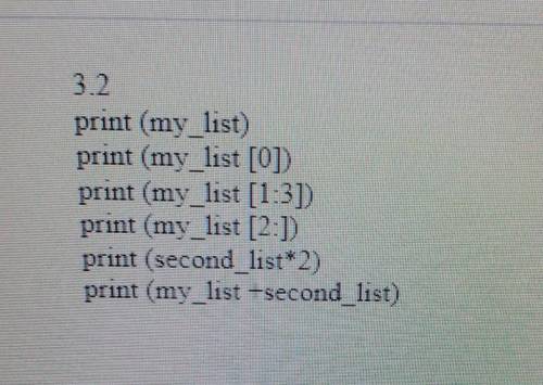 Print (my list) print (my_list [0])print (my_list [1:31print (my_list [2:1)print (second list*2)prin