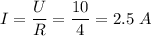 I = \dfrac U R = \dfrac {10} 4 = 2.5~A