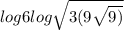 log6log \sqrt{3(9 \sqrt{9)} }