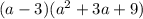 (a-3)(a^2+3a+9)