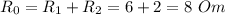 R_0 = R_1 + R_2 = 6+2 = 8~Om