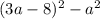 (3a - 8) {}^{2} - a {}^{2}