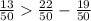 \frac{13}{50} \frac{22}{50} - \frac{19}{50}