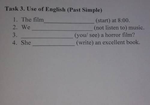 2. W Task 3. Use of English (Past Simple)She1. The film2. We3.4. She(start) at 8:00.(not listen to m