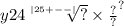 y24 { \sqrt[ |25 + - - | ]{?} \times \frac{?}{?} }^{?}