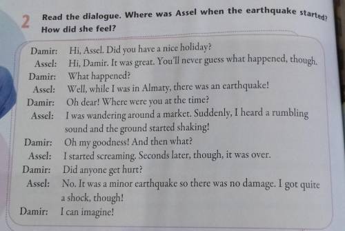 2 Read the dialogue. Where was Assel when the earthquake started?How did she feel?