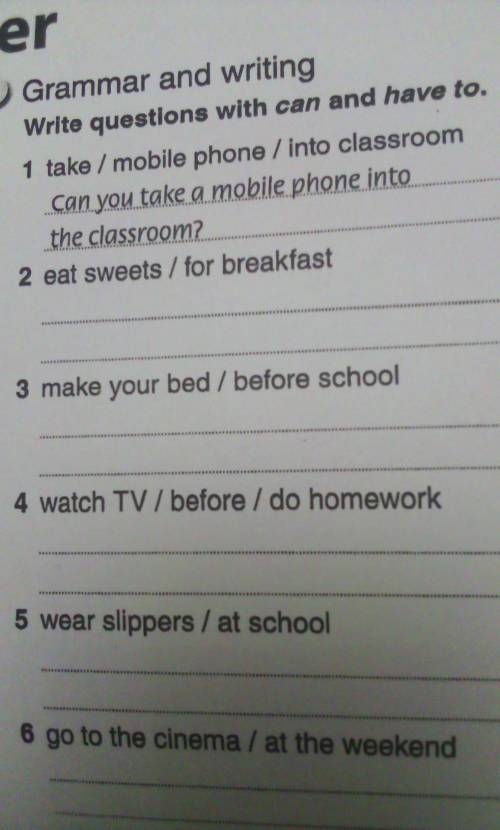 write questions with can and have to 1 take/ mobile phone/ into classroom 2 eat sweets / for breakfa