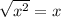 \sqrt{x^{2} } = x\\