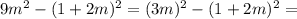 9m^2 - ( 1 + 2m )^2=(3m)^2 - ( 1 + 2m )^2=