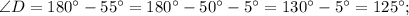 \angle D=180^{\circ}-55^{\circ}=180^{\circ}-50^{\circ}-5^{\circ}=130^{\circ}-5^{\circ}=125^{\circ};