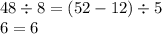 48 \div 8 = (52 - 12) \div 5 \\ 6 = 6