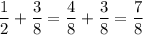 \dfrac{1}{2} +\dfrac{3}{8} =\dfrac{4}{8} +\dfrac{3}{8} =\dfrac{7}{8}