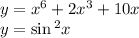 y = x {}^{6} + 2x {}^{3} + 10x \\ y = \sin {}^{2} x