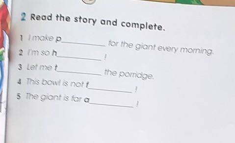 Read the story and complete. 2for the giant every morning!1 / makep2 I'm so h3 Let metthe porridge.4