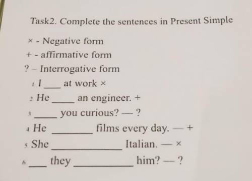 Task2. Complete the sentences in Present Simple * - Negative form+ - affirmative form? – Interrogati