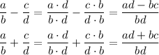 \dfrac{a}{b} -\dfrac{c}{d} =\dfrac{a \cdot d}{b \cdot d} -\dfrac{c \cdot b}{d \cdot b} =\dfrac{ad-bc}{bd} \\\\\dfrac{a}{b} +\dfrac{c}{d} =\dfrac{a \cdot d}{b \cdot d} +\dfrac{c \cdot b}{d \cdot b} =\dfrac{ad+bc}{bd}