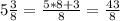 5\frac{3}{8} =\frac{5*8+3}{8} =\frac{43}{8}