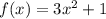 f(x) = 3{x}^{2} + 1