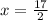 x= \frac{17}{2}