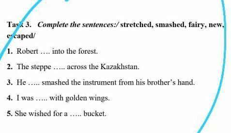 4. golden oldTask 3. Complete the sentences:/stretched, smashed, fairy, new,e caped1. Robert into t