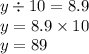 y \div 10 = 8.9 \\ y = 8.9 \times 10 \\ y = 89