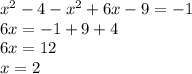 {x}^{2} - 4 - {x}^{2} + 6x - 9 = - 1 \\ 6x = - 1 + 9 + 4 \\ 6x = 12 \\ x = 2