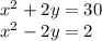 {x}^{2} + 2y = 30 \\ {x}^{2} - 2y = 2