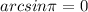 arcsin\pi = 0