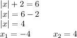 |x|+2=6\\|x|=6-2\\|x|=4\\x_1=-4 \ \ \ \ \ \ \ \ x_2=4