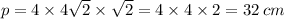 p = 4 \times 4 \sqrt{2} \times \sqrt{2} = 4 \times 4 \times 2= 32 \: cm