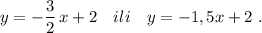 y=-\dfrac{3}{2}\, x+2\ \ \ ili\ \ \ y=-1,5x+2\ .