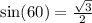 \sin(60)= \frac{ \sqrt{3} }{2}