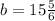 b = 15\frac{5}{6}