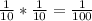 \frac{1}{10}* \frac{1}{10} =\frac{1}{100}