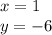 x = 1 \\ y = - 6