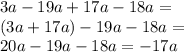 3a - 19a +17a - 18a = \\ (3a + 17a) - 19a - 18a = \\ 20a - 19a - 18a = - 17a