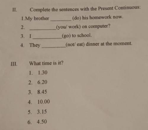 Complete the sentences with the Present Continuous:1.My brother (do) his homework now.2.3. І(you/ wo