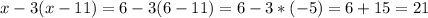 x-3(x-11)=6-3(6-11)=6-3*(-5)=6+15=21