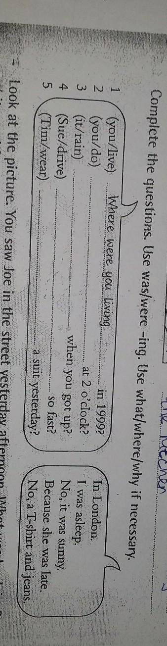 Complete the questions. Use was/were -ing. Use what/where/why if necessary.​