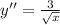 y''=\frac{3}{\sqrt{x} }