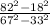 \frac{82^{2} -18^{2} }{67^{2}-33^{2} }