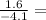 \frac{1.6}{-4.1}=