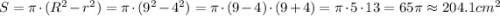 S=\pi\cdot (R^2-r^2)=\pi\cdot (9^2-4^2)=\pi \cdot (9-4)\cdot (9+4)=\pi\cdot 5\cdot13=65\pi\approx204.1 cm^2