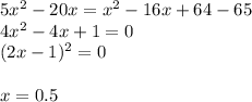 5x^{2}-20x=x^{2} -16x+64-65\\4x^{2} -4x+1=0\\(2x-1 )^{2} =0\\\\x=0.5