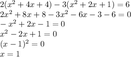 2(x^{2} +4x+4)-3(x^{2} +2x+1)=6\\2x^{2} +8x+8-3x^{2} -6x-3-6=0\\-x^{2} +2x-1=0\\x^{2} -2x+1=0\\(x-1)^{2}=0\\x=1