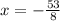 x = - \frac{53}{8}