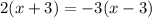 \displaystyle 2(x+3) = -3(x-3)