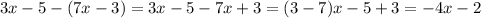 3x - 5 - (7x - 3) = 3x - 5 - 7x + 3 = ( 3 - 7)x - 5 + 3 = - 4x - 2